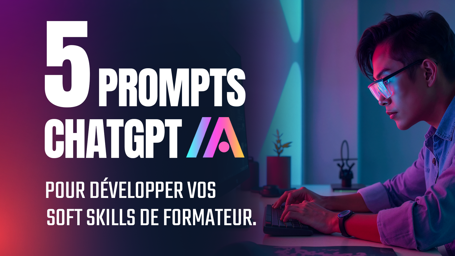 5 prompts ChatGPT pour développer vos soft skills de formateur