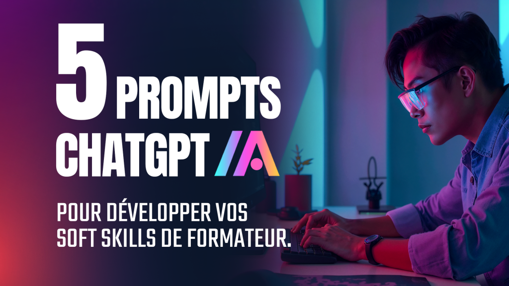 Image représentant un homme sur son ordinateur, avec le titre mis en évident "5 prompts ChatGPT pour développer vos soft skills de formateur
