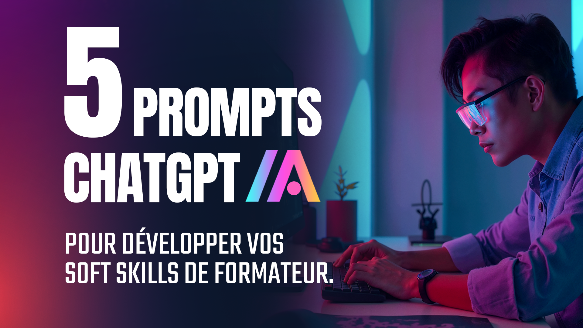 5 prompts ChatGPT pour développer vos soft skills de formateur